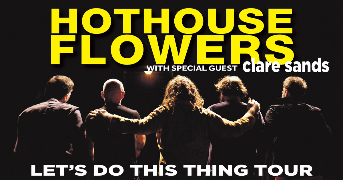 hothouse flowers tour 2023 uk